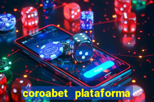 coroabet plataforma de jogos